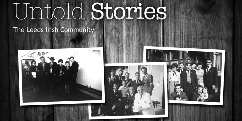 The words Untold Stories, The Leeds Irish Community sits above 3 black and white group photographs of people.