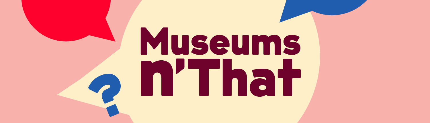 Museums n'that