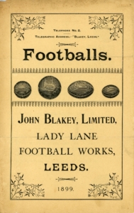 A leaflet for the Lady Lane Football Works. Underneath four drawings of different footballs, it reads: 'John Blakey, Limited, Lady Lane Football Works, Leeds, 1899.'