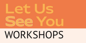 let us see you workshops